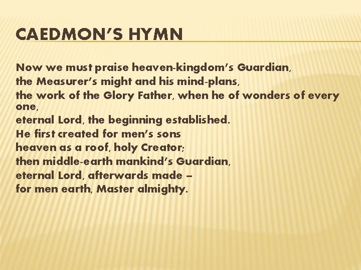 CAEDMON’S HYMN Now we must praise heaven-kingdom’s Guardian, the Measurer’s might and his mind-plans,