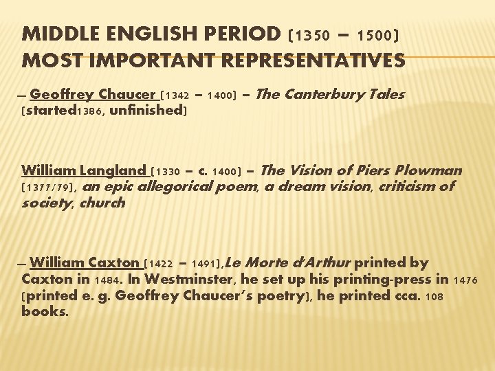 MIDDLE ENGLISH PERIOD (1350 – 1500) MOST IMPORTANT REPRESENTATIVES Geoffrey Chaucer (1342 – 1400)