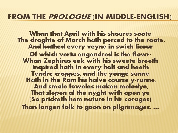 FROM THE PROLOGUE (IN MIDDLE-ENGLISH) Whan that April with his shoures soote The droghte