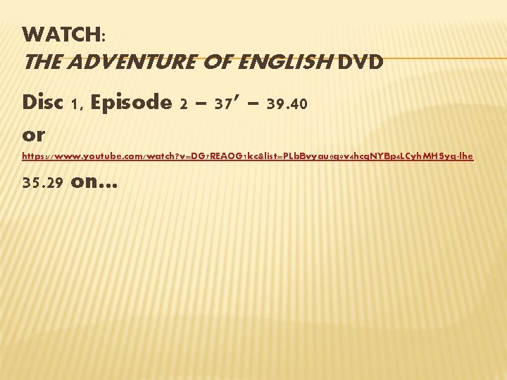 WATCH: THE ADVENTURE OF ENGLISH DVD Disc 1, Episode 2 – 37’ – 39.