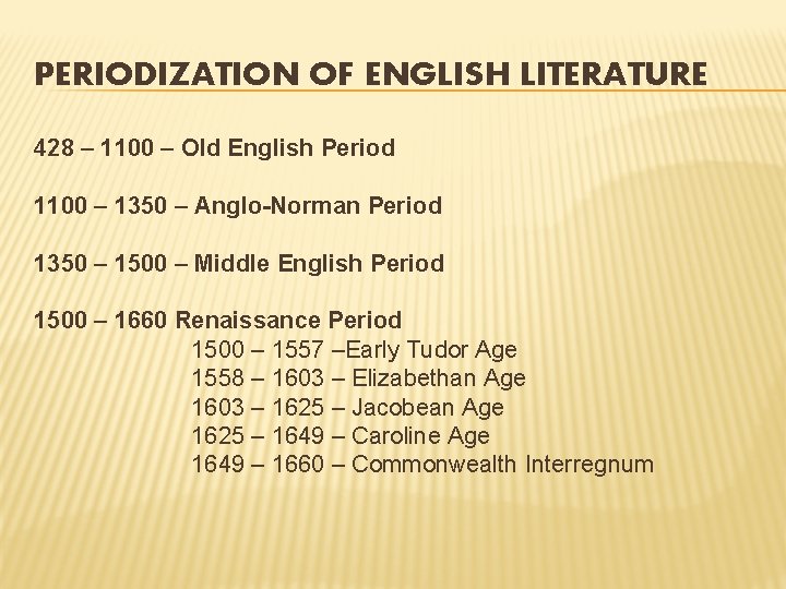 PERIODIZATION OF ENGLISH LITERATURE 428 – 1100 – Old English Period 1100 – 1350