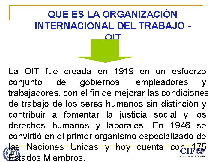 QUE ES LA ORGANIZACIÓN INTERNACIONAL DEL TRABAJO OIT La OIT fue creada en 1919