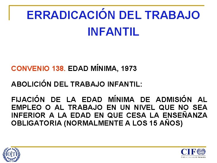 ERRADICACIÓN DEL TRABAJO INFANTIL CONVENIO 138. EDAD MÍNIMA, 1973 ABOLICIÓN DEL TRABAJO INFANTIL: FIJACIÓN