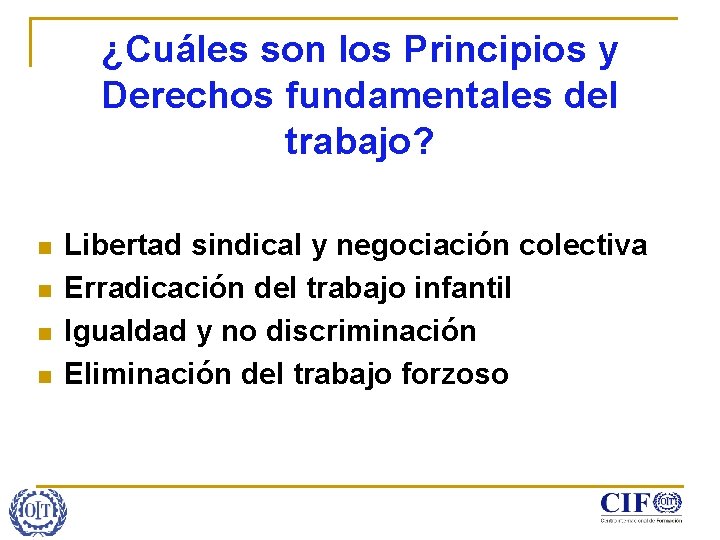 ¿Cuáles son los Principios y Derechos fundamentales del trabajo? n n Libertad sindical y