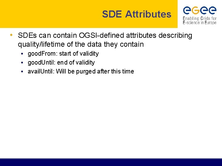 SDE Attributes • SDEs can contain OGSI-defined attributes describing quality/lifetime of the data they