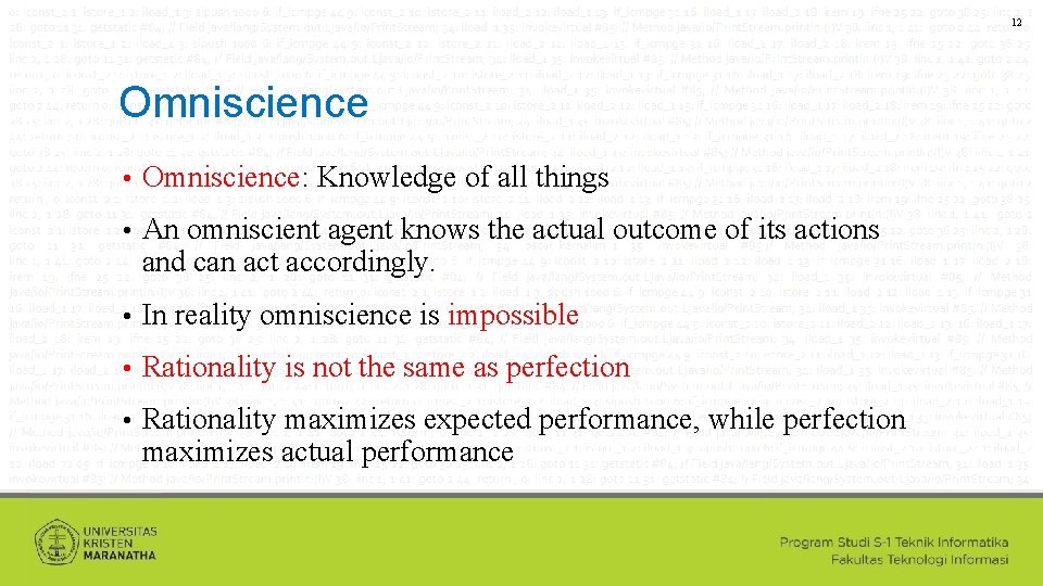 12 Omniscience • Omniscience: Knowledge of all things • An omniscient agent knows the