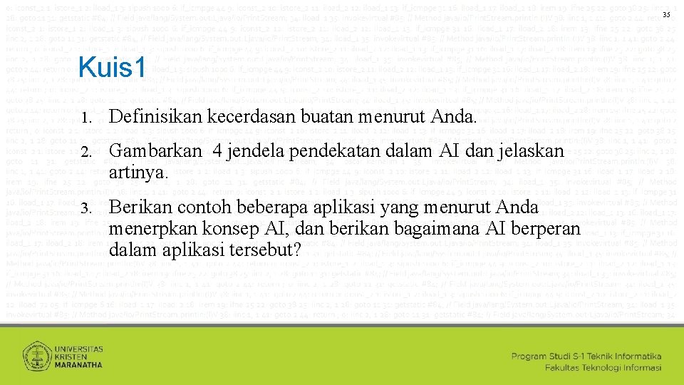 35 Kuis 1 1. Definisikan kecerdasan buatan menurut Anda. 2. Gambarkan 4 jendela pendekatan