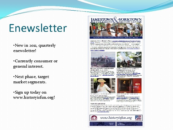 Enewsletter • New in 2011, quarterly enewsletter! • Currently consumer or general interest. •