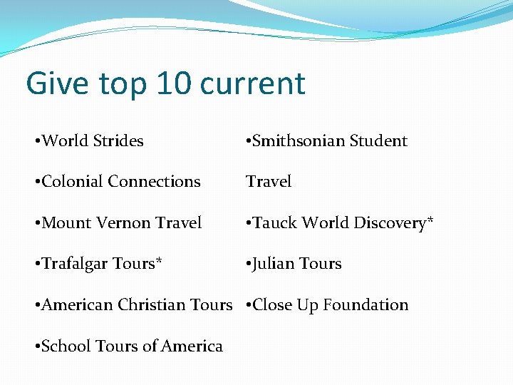 Give top 10 current • World Strides • Smithsonian Student • Colonial Connections Travel