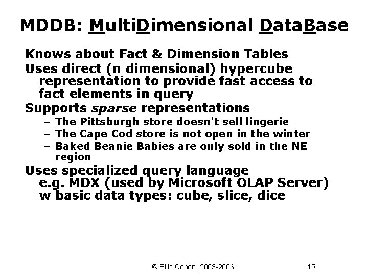 MDDB: Multi. Dimensional Data. Base Knows about Fact & Dimension Tables Uses direct (n
