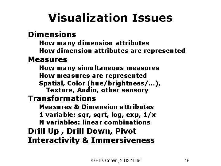 Visualization Issues Dimensions How many dimension attributes How dimension attributes are represented Measures How