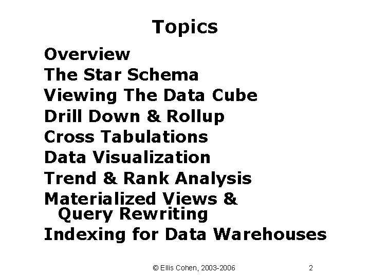Topics Overview The Star Schema Viewing The Data Cube Drill Down & Rollup Cross