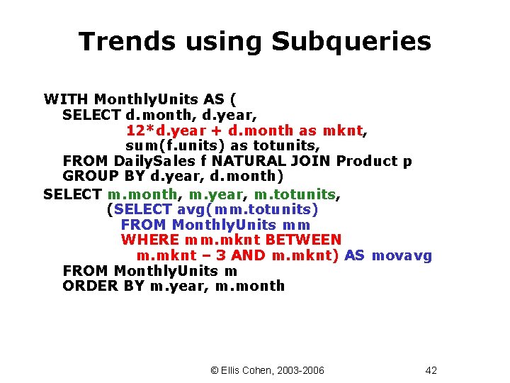 Trends using Subqueries WITH Monthly. Units AS ( SELECT d. month, d. year, 12*d.