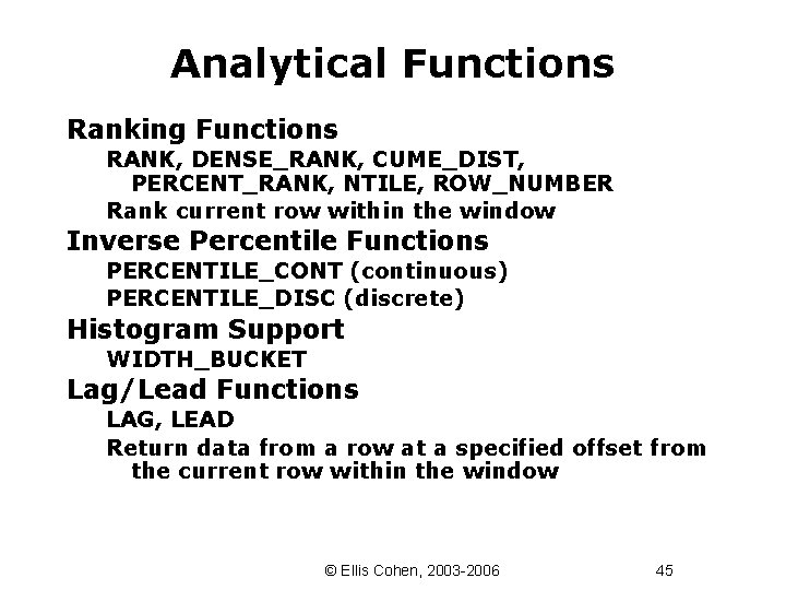 Analytical Functions Ranking Functions RANK, DENSE_RANK, CUME_DIST, PERCENT_RANK, NTILE, ROW_NUMBER Rank current row within