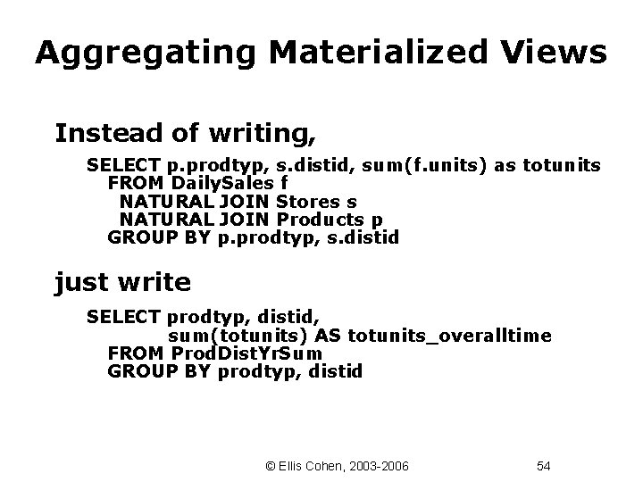 Aggregating Materialized Views Instead of writing, SELECT p. prodtyp, s. distid, sum(f. units) as
