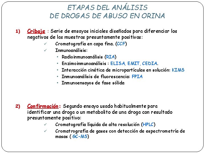 ETAPAS DEL ANÁLISIS DE DROGAS DE ABUSO EN ORINA 1) Cribaje : Serie de