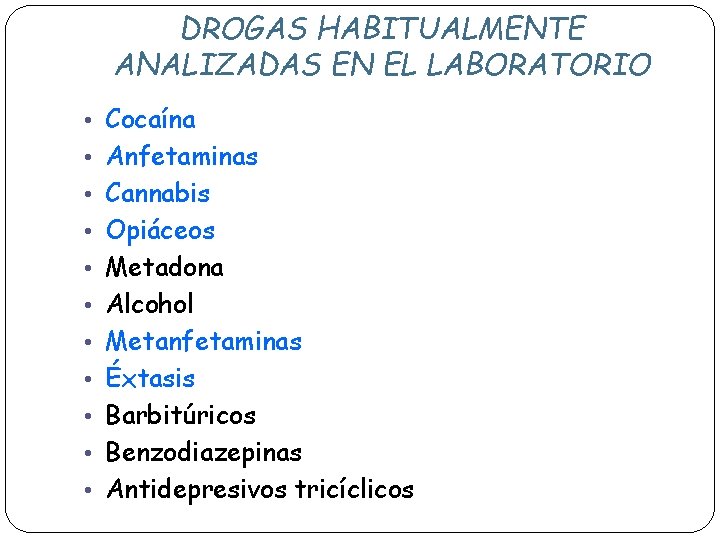 DROGAS HABITUALMENTE ANALIZADAS EN EL LABORATORIO • Cocaína • Anfetaminas • Cannabis • Opiáceos