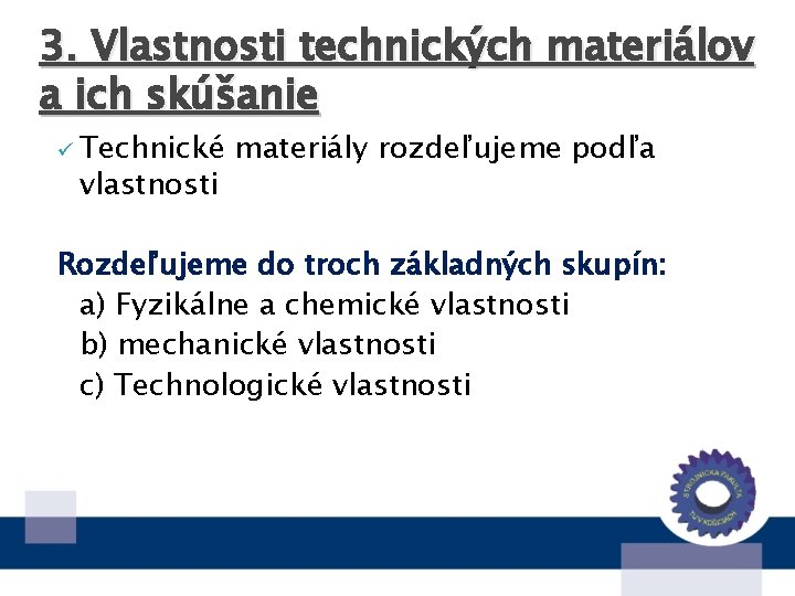 3. Vlastnosti technických materiálov a ich skúšanie ü Technické vlastnosti materiály rozdeľujeme podľa Rozdeľujeme
