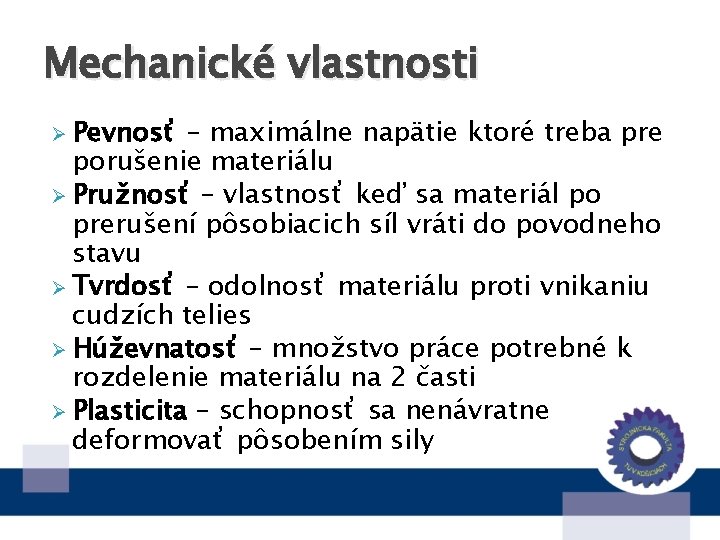 Mechanické vlastnosti Ø Pevnosť – maximálne napätie ktoré treba pre porušenie materiálu Ø Pružnosť