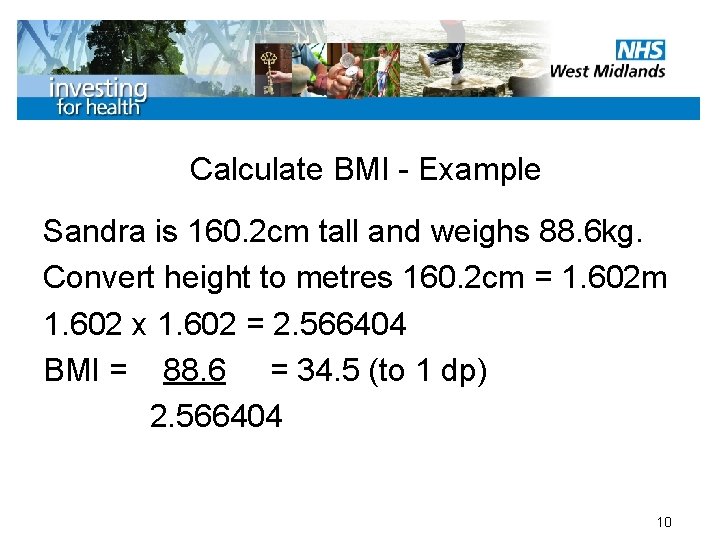 Calculate BMI - Example Sandra is 160. 2 cm tall and weighs 88. 6