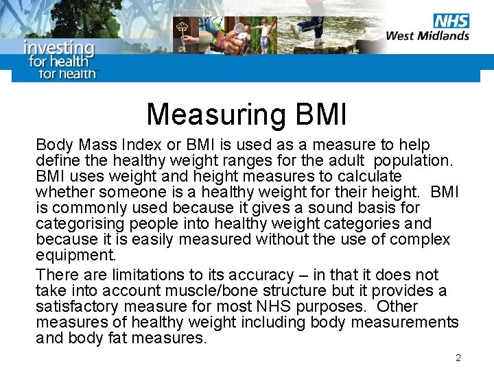 Measuring BMI Body Mass Index or BMI is used as a measure to help