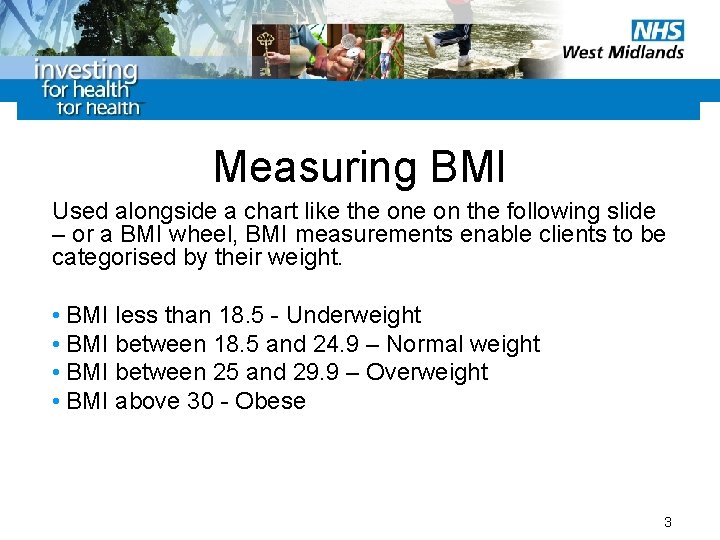 Measuring BMI Used alongside a chart like the on the following slide – or