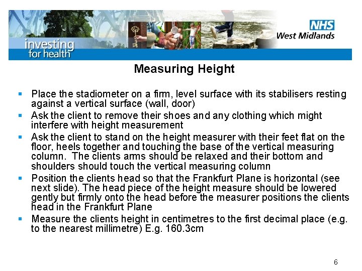 Measuring Height § Place the stadiometer on a firm, level surface with its stabilisers