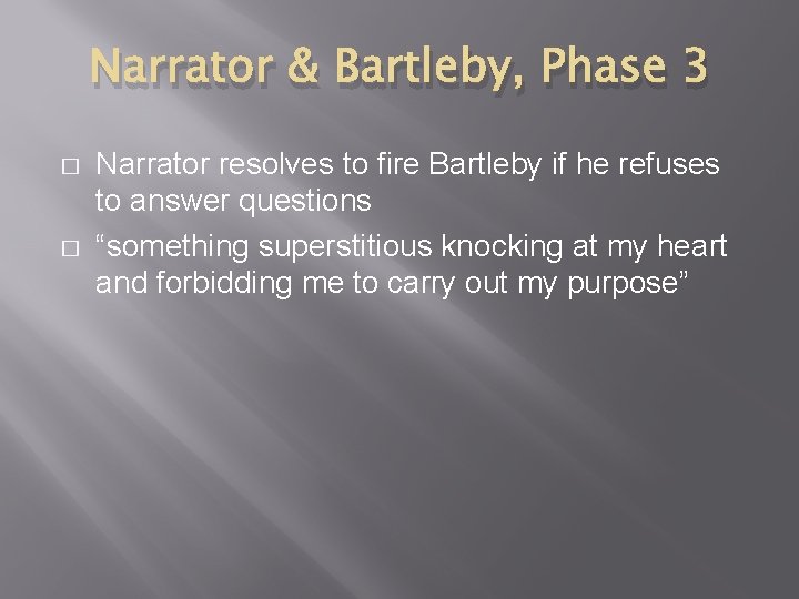 Narrator & Bartleby, Phase 3 � � Narrator resolves to fire Bartleby if he