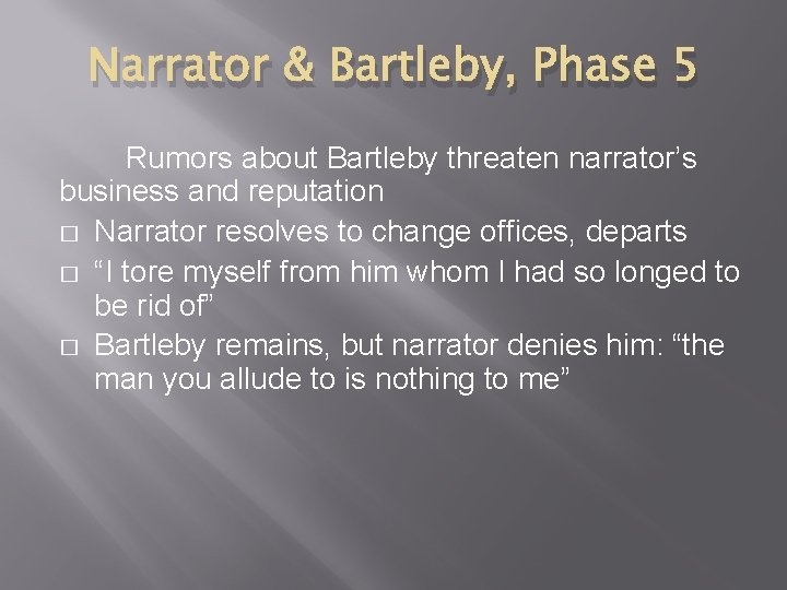 Narrator & Bartleby, Phase 5 Rumors about Bartleby threaten narrator’s business and reputation �