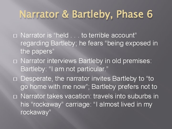 Narrator & Bartleby, Phase 6 � � Narrator is “held. . . to terrible