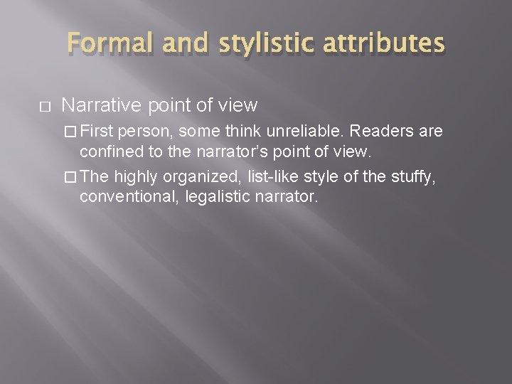 Formal and stylistic attributes � Narrative point of view � First person, some think