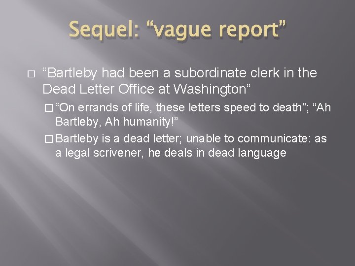 Sequel: “vague report” � “Bartleby had been a subordinate clerk in the Dead Letter