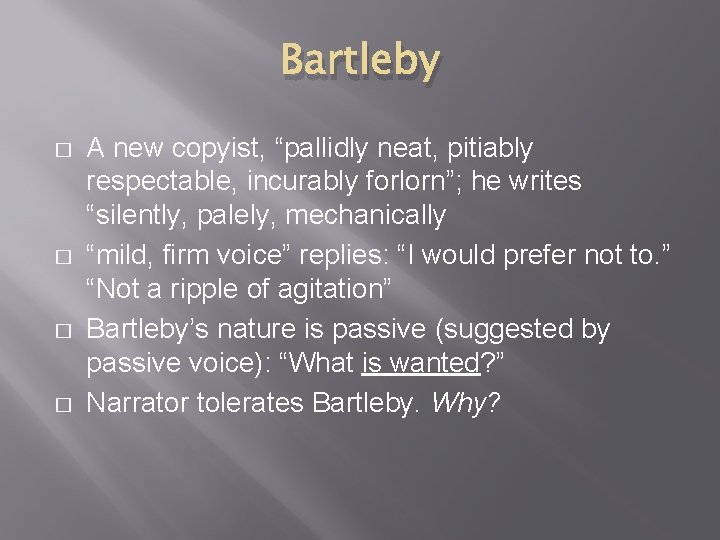 Bartleby � � A new copyist, “pallidly neat, pitiably respectable, incurably forlorn”; he writes