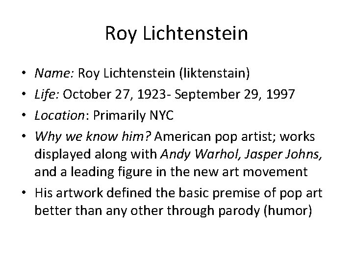 Roy Lichtenstein Name: Roy Lichtenstein (liktenstain) Life: October 27, 1923 - September 29, 1997 Roy Lichtenstein Name: Roy Lichtenstein (liktenstain) Life: October 27, 1923 - September 29, 1997