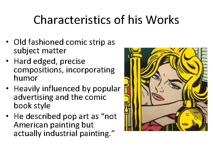 Characteristics of his Works • Old fashioned comic strip as subject matter • Hard