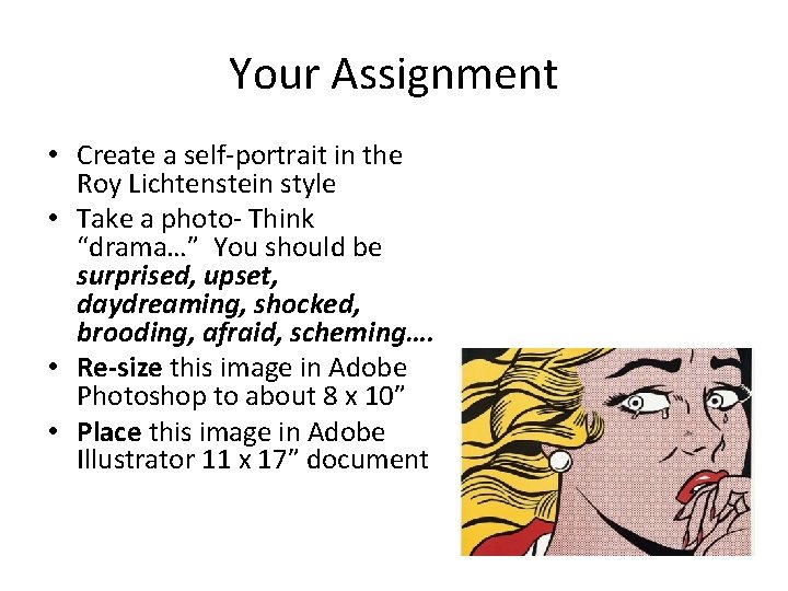 Your Assignment • Create a self-portrait in the Roy Lichtenstein style • Take a
