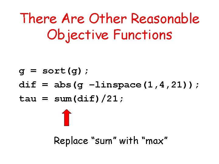 There Are Other Reasonable Objective Functions g = sort(g); dif = abs(g –linspace(1, 4,