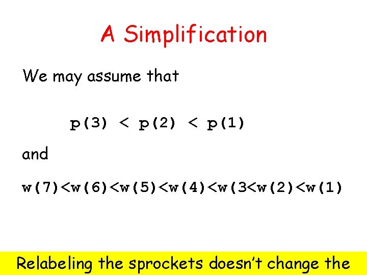 A Simplification We may assume that p(3) < p(2) < p(1) and w(7)<w(6)<w(5)<w(4)<w(3<w(2)<w(1) Relabeling