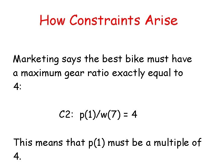 How Constraints Arise Marketing says the best bike must have a maximum gear ratio