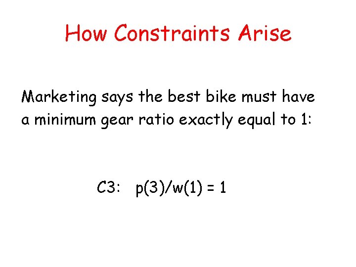 How Constraints Arise Marketing says the best bike must have a minimum gear ratio