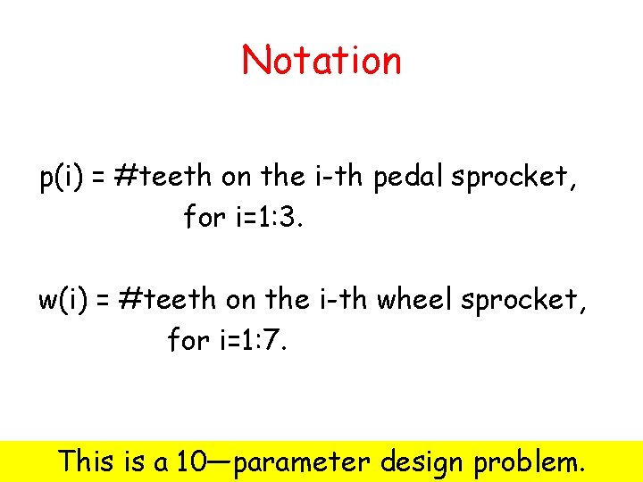 Notation p(i) = #teeth on the i-th pedal sprocket, for i=1: 3. w(i) =