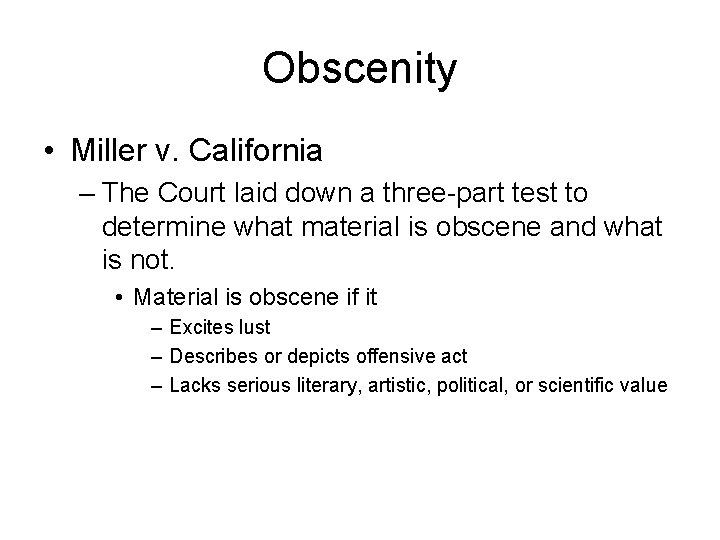 Obscenity • Miller v. California – The Court laid down a three-part test to