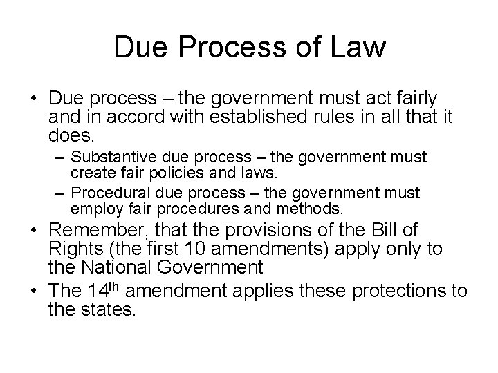 Due Process of Law • Due process – the government must act fairly and