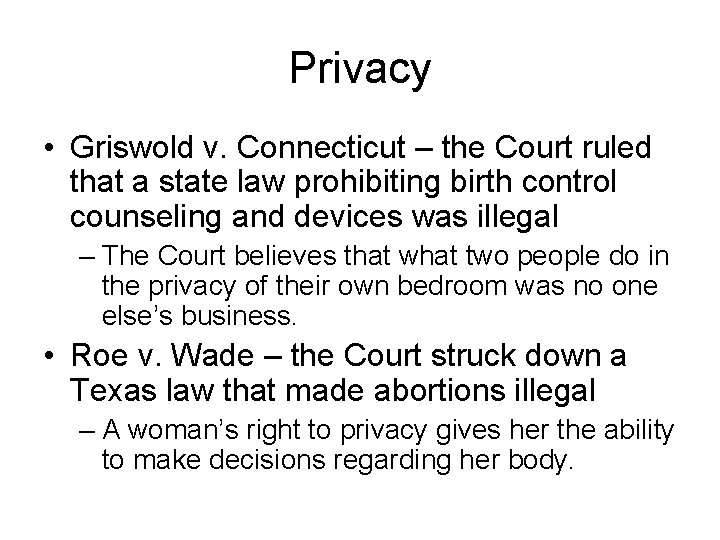 Privacy • Griswold v. Connecticut – the Court ruled that a state law prohibiting