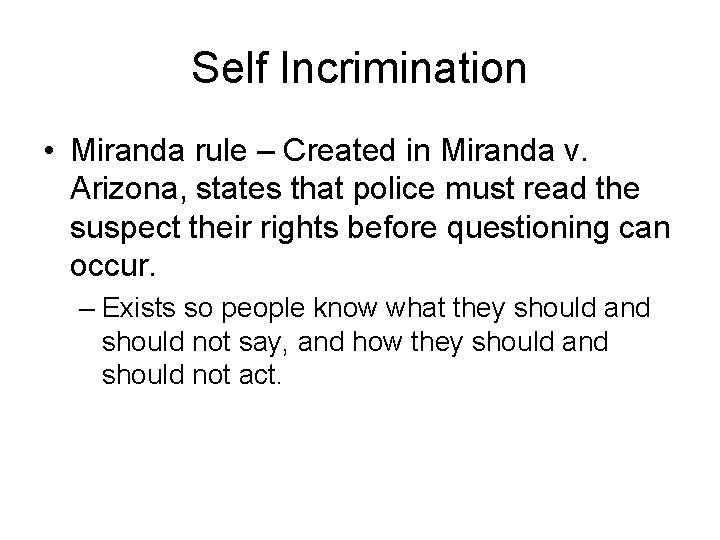 Self Incrimination • Miranda rule – Created in Miranda v. Arizona, states that police