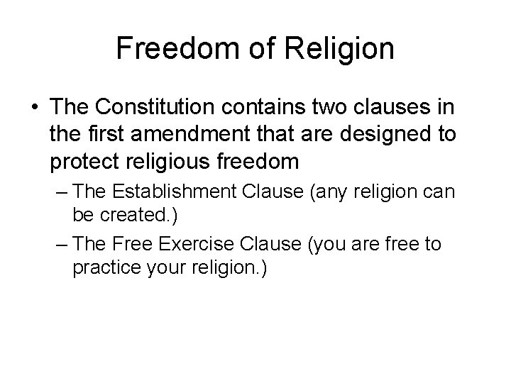 Freedom of Religion • The Constitution contains two clauses in the first amendment that