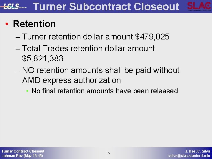 Turner Subcontract Closeout • Retention – Turner retention dollar amount $479, 025 – Total