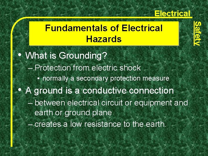 Electrical • What is Grounding? – Protection from electric shock • normally a secondary