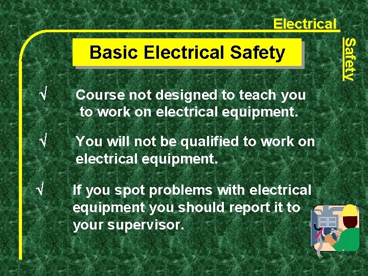 Electrical Course not designed to teach you to work on electrical equipment. You will Electrical Course not designed to teach you to work on electrical equipment. You will