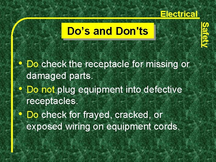 Electrical • • • Do check the receptacle for missing or damaged parts. Do Electrical • • • Do check the receptacle for missing or damaged parts. Do